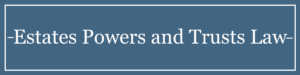 Estate Powers and Trusts Law
