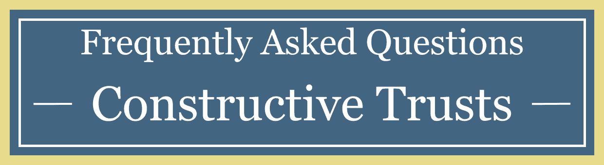 FAQ Constructive Trusts