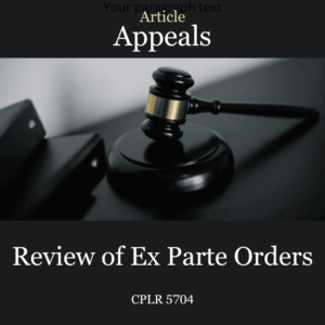 Article CPLR 5704 Review of Ex Parte Orders