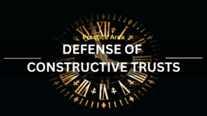 Practice Area Defense of Constructive Trusts