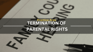 Practice Area Termination of Parental Rights